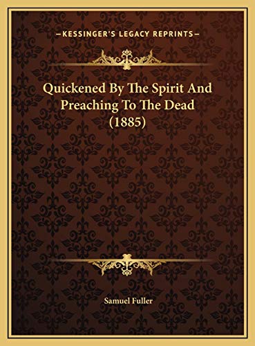 Quickened By The Spirit And Preaching To The Dead (1885) (9781169587984) by Fuller, Samuel