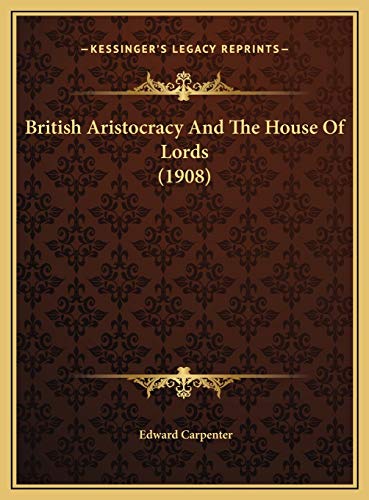 British Aristocracy And The House Of Lords (1908) (9781169588158) by Carpenter, Edward