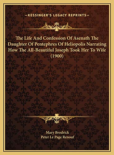 9781169589131: The Life And Confession Of Asenath The Daughter Of Pentephres Of Heliopolis Narrating How The All-Beautiful Joseph Took Her To Wife (1900)