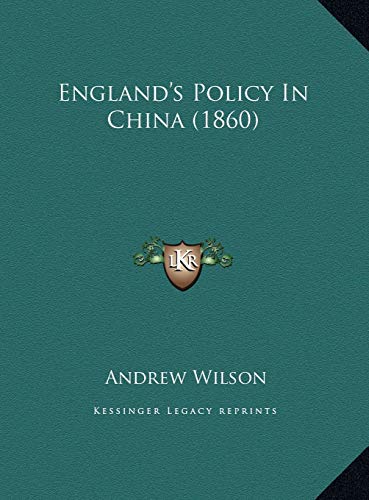 England's Policy In China (1860) (9781169593923) by Wilson, Andrew