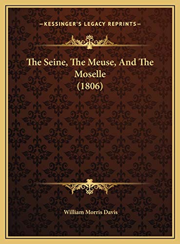 The Seine, The Meuse, And The Moselle (1806) (9781169595491) by Davis, William Morris