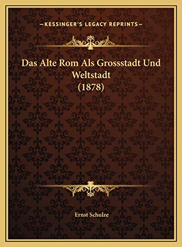 Das Alte Rom Als Grossstadt Und Weltstadt (1878) (German Edition) (9781169598591) by Schulze, Ernst