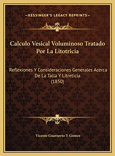 9781169601512: Calculo Vesical Voluminoso Tratado Por La Litotricia: Reflexiones Y Consideraciones Generales Acerca De La Talla Y Litreticia (1850)