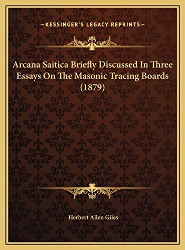 Stock image for Arcana Saitica Briefly Discussed in Three Essays on the Masonic Tracing Boards (1879) for sale by THE SAINT BOOKSTORE