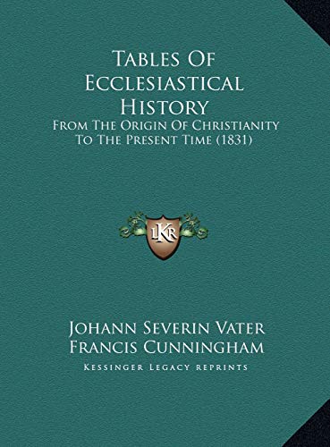 Tables Of Ecclesiastical History: From The Origin Of Christianity To The Present Time (1831) (9781169607217) by Vater, Johann Severin; Cunningham, Francis