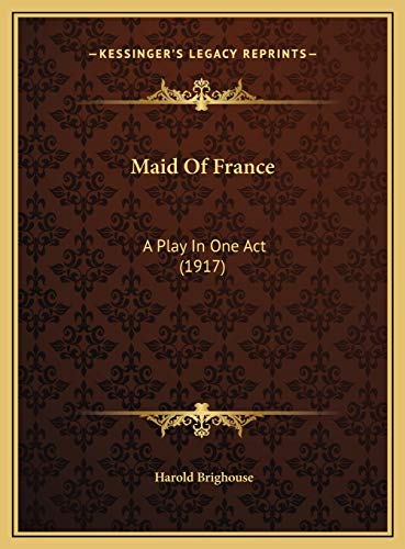 Maid Of France: A Play In One Act (1917) (9781169608795) by Brighouse, Harold