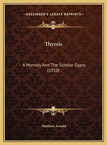 Thyrsis: A Monody And The Scholar Gypsy (1910) (9781169613379) by Arnold, Matthew