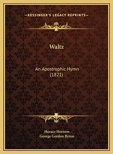 Waltz: An Apostrophic Hymn (1821) (9781169613508) by Hornem, Horace; Byron, George Gordon