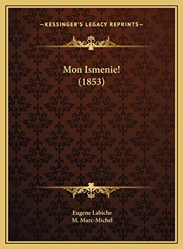 Mon Ismenie! (1853) (French Edition) (9781169616530) by Labiche, Eugene; Marc-Michel, M.