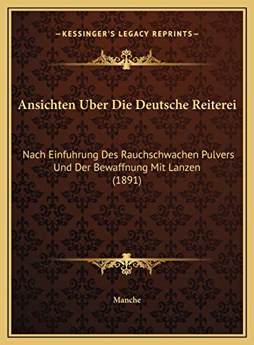 9781169616790: Ansichten Uber Die Deutsche Reiterei: Nach Einfuhrung Des Rauchschwachen Pulvers Und Der Bewaffnung Mit Lanzen (1891)