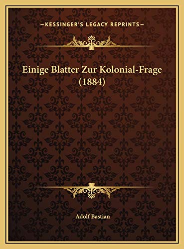 Einige Blatter Zur Kolonial-Frage (1884) (German Edition) (9781169618435) by Bastian, Adolf