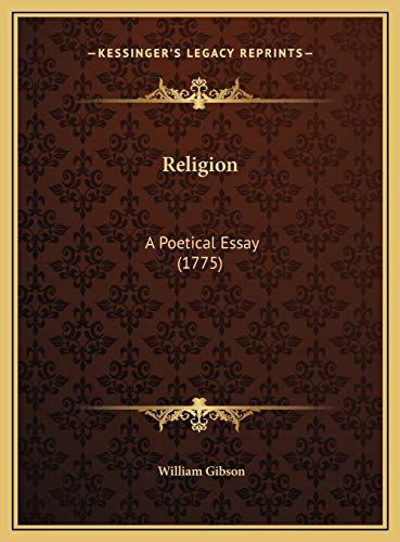 Religion: A Poetical Essay (1775) (9781169619579) by Gibson, William