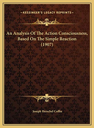 9781169619791: An Analysis Of The Action Consciousness, Based On The Simple Reaction (1907)