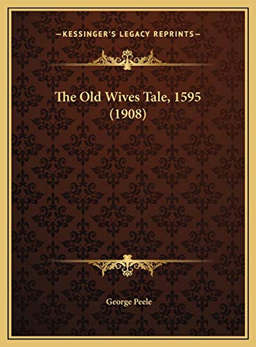 The Old Wives Tale, 1595 (1908) (9781169620544) by Peele, Professor George