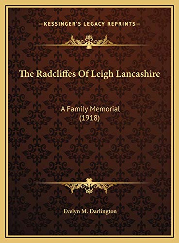 9781169622487: The Radcliffes Of Leigh Lancashire: A Family Memorial (1918)