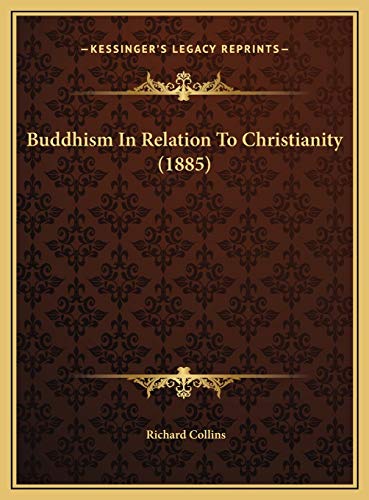 Buddhism In Relation To Christianity (1885) (9781169623149) by Collins, Richard