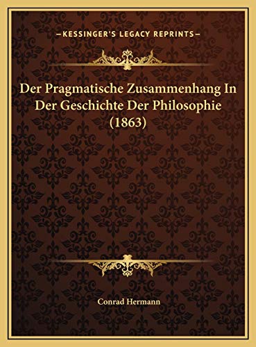 9781169627840: Der Pragmatische Zusammenhang In Der Geschichte Der Philosophie (1863) (German Edition)