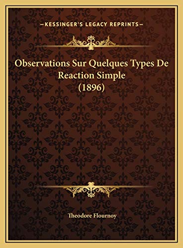 Observations Sur Quelques Types De Reaction Simple (1896) (French Edition) (9781169628779) by Flournoy, Theodore