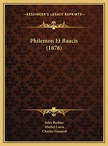 Philemon Et Baucis (1878) (French Edition) (9781169628823) by Barbier, Jules; Carre, Michel; Gounod, Charles