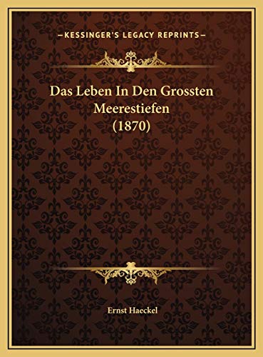Das Leben In Den Grossten Meerestiefen (1870) (German Edition) (9781169630253) by Haeckel, Ernst