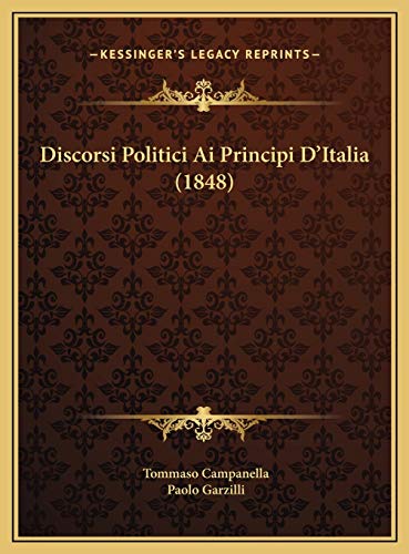 Discorsi Politici Ai Principi D'Italia (1848) (Italian Edition) (9781169632295) by Campanella, Tommaso
