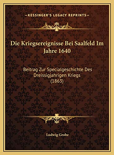 9781169633414: Die Kriegsereignisse Bei Saalfeld Im Jahre 1640: Beitrag Zur Specialgeschichte Des Dreissigjahrigen Kriegs (1863)