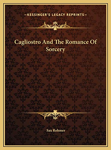 Cagliostro And The Romance Of Sorcery (9781169634336) by Rohmer, Sax