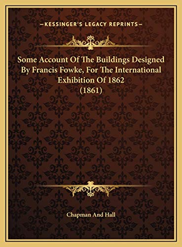 Some Account Of The Buildings Designed By Francis Fowke, For The International Exhibition Of 1862 (1861) (9781169635807) by Chapman And Hall