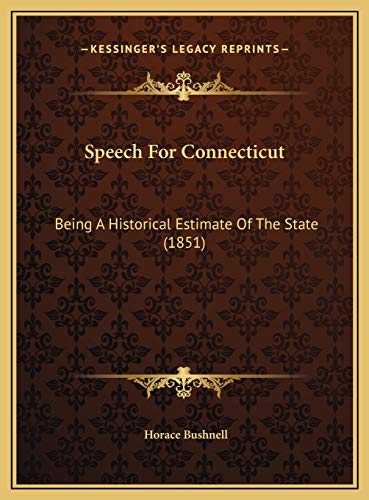 Speech For Connecticut: Being A Historical Estimate Of The State (1851) (9781169635845) by Bushnell, Horace