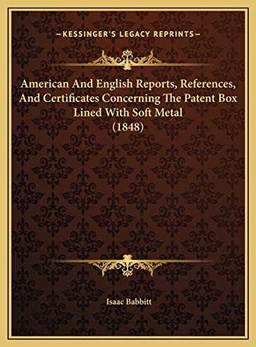 9781169636866: American And English Reports, References, And Certificates Concerning The Patent Box Lined With Soft Metal (1848)