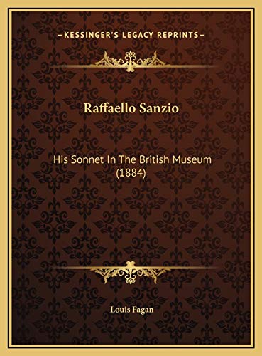 Raffaello Sanzio: His Sonnet In The British Museum (1884) (9781169638068) by Fagan, Louis
