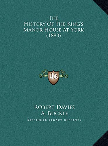 The History Of The King's Manor House At York (1883) (9781169638600) by Davies, Robert