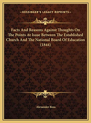 Facts And Reasons Against Thoughts On The Points At Issue Between The Established Church And The National Board Of Education (1844) (9781169641068) by Ross, Alexander