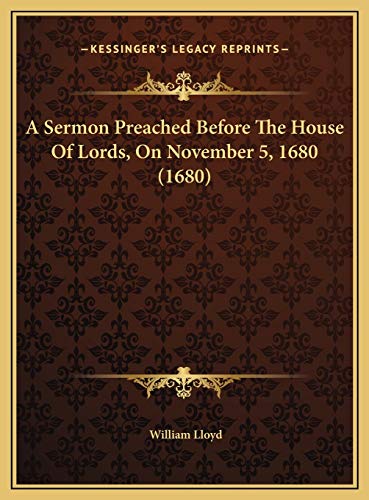 A Sermon Preached Before The House Of Lords, On November 5, 1680 (1680) (9781169642249) by Lloyd, William
