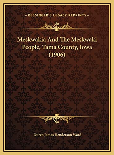 Imagen de archivo de Meskwakia and the Meskwaki People, Tama County, Iowa (1906) Meskwakia and the Meskwaki People, Tama County, Iowa (1906) a la venta por THE SAINT BOOKSTORE