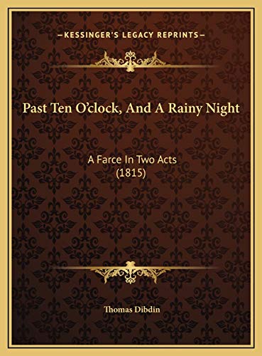 9781169644991: Past Ten O'clock, And A Rainy Night: A Farce In Two Acts (1815)