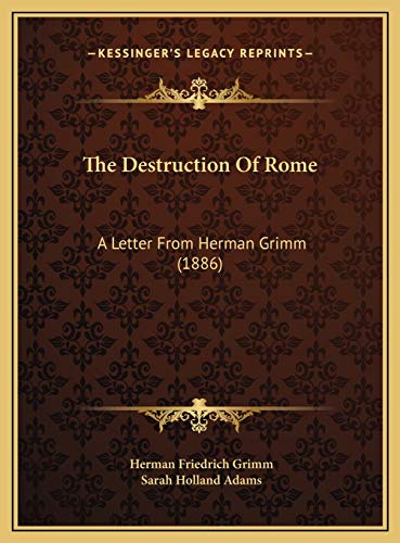 The Destruction Of Rome: A Letter From Herman Grimm (1886) (9781169645660) by Grimm, Herman Friedrich