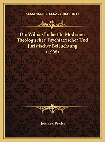 9781169647121: Die Willensfreiheit In Moderner Theologischer, Psychiatrischer Und Juristischer Beleuchtung (1908)