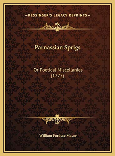 Parnassian Sprigs: Or Poetical Miscellanies (1777) (9781169653634) by Mavor, William Fordyce
