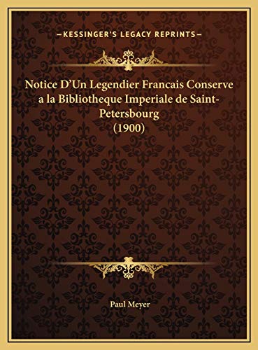 Notice D'Un Legendier Francais Conserve a la Bibliotheque Imperiale de Saint-Petersbourg (1900) (French Edition) (9781169661554) by Meyer, Paul