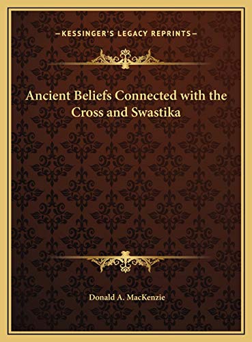 Ancient Beliefs Connected with the Cross and Swastika (9781169662490) by MacKenzie, Donald A.