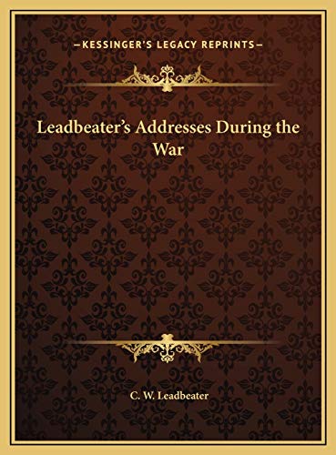 Leadbeater's Addresses During the War (9781169667495) by Leadbeater, C. W.