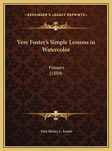Stock image for Vere Foster's Simple Lessons in Watercolor: Flowers (1884) for sale by MusicMagpie