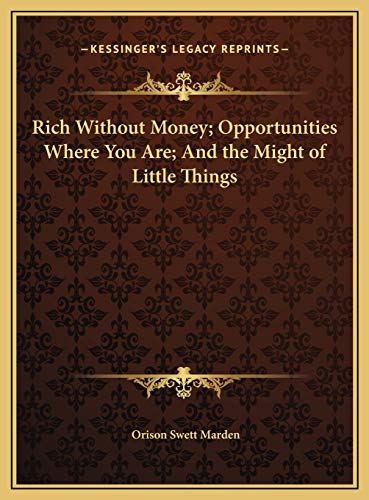 9781169669123: Rich Without Money; Opportunities Where You Are; And the Might of Little Things