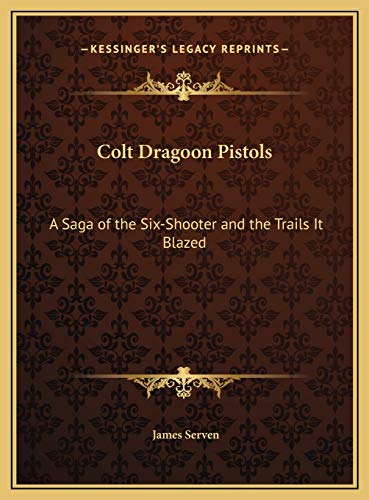 9781169669239: Colt Dragoon Pistols: A Saga of the Six-Shooter and the Trails It Blazed