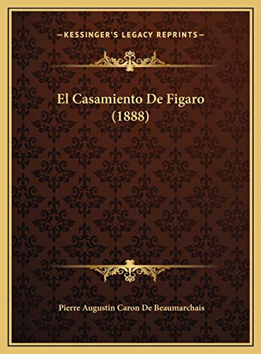 El Casamiento De Figaro (1888) (Spanish Edition) (9781169673724) by De Beaumarchais, Pierre Augustin Caron