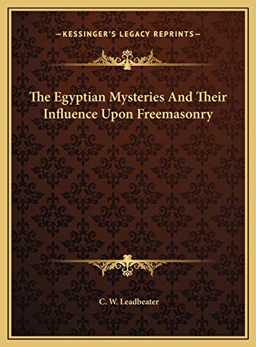 The Egyptian Mysteries And Their Influence Upon Freemasonry (9781169673939) by Leadbeater, C W
