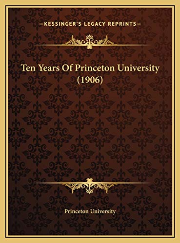 Ten Years Of Princeton University (1906) (9781169674417) by Princeton University