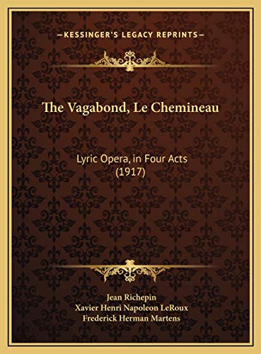 The Vagabond, Le Chemineau: Lyric Opera, in Four Acts (1917) (9781169677029) by Richepin, Jean; LeRoux, Xavier Henri Napoleon