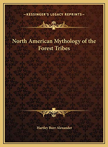 North American Mythology of the Forest Tribes (9781169679474) by Alexander, Hartley Burr